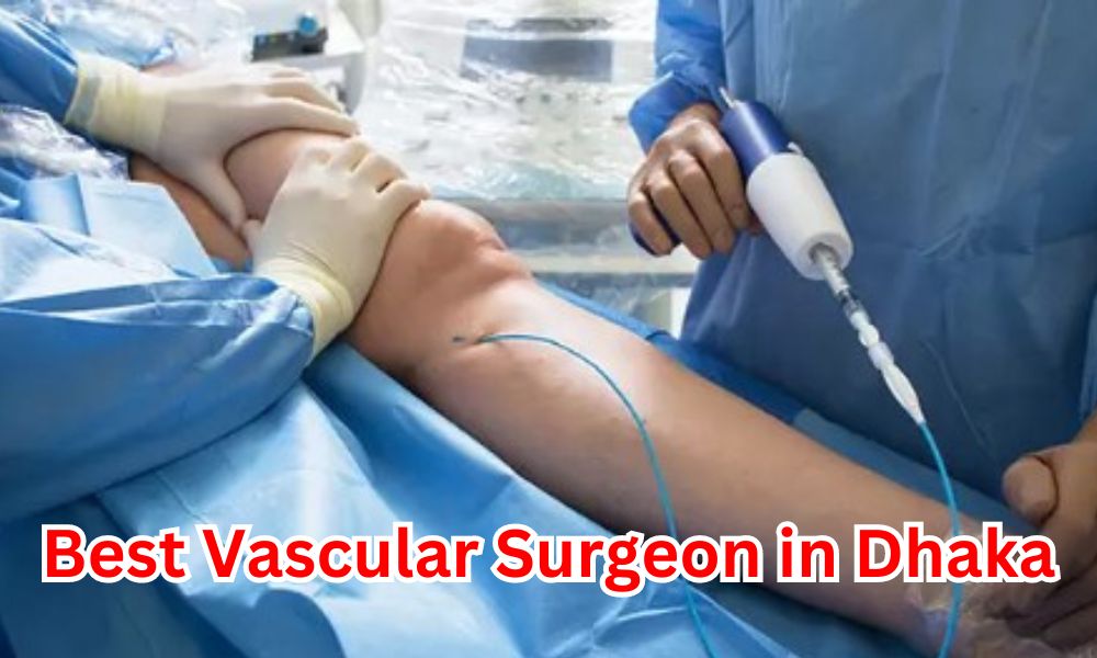 Best Vascular Surgeon in Dhaka